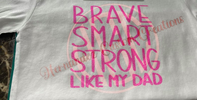 BRAVE SMART STRONG LIKE MY DAD