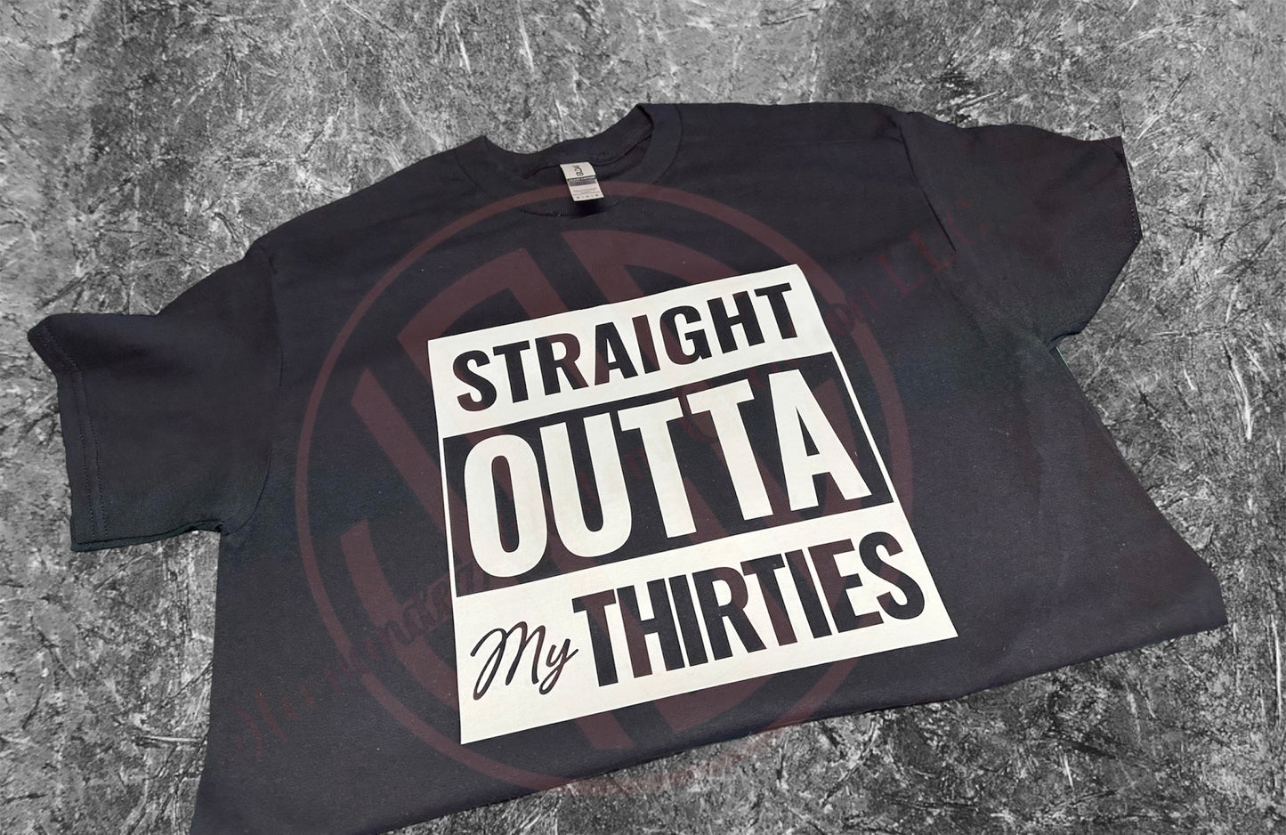 STRAIGHT OUTTA MY THIRTIES