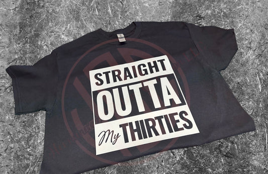 STRAIGHT OUTTA MY THIRTIES