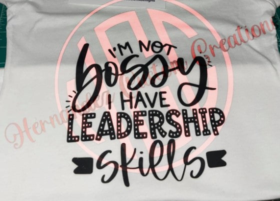 I'M NOT BOSSY I HAVE LEADERSHIP SKILLS